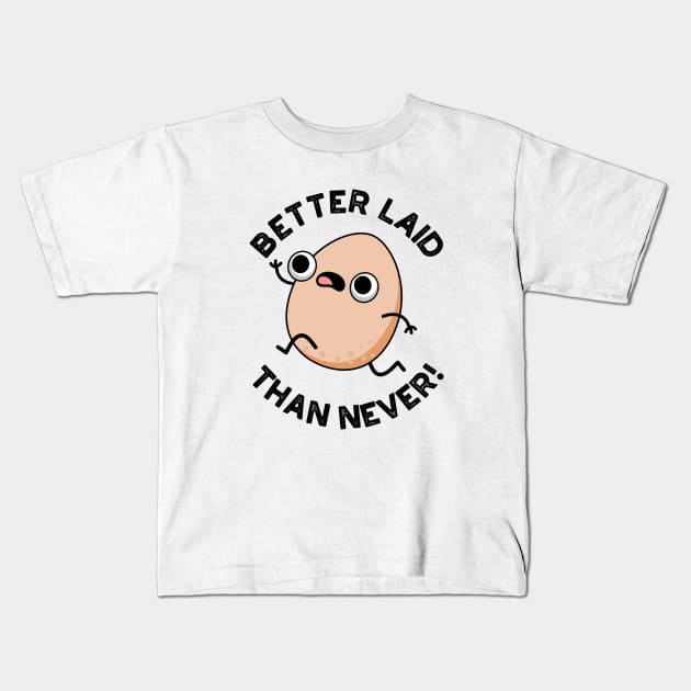 Better Laid Than Never Cute Running Egg Pun Kids T-Shirt by punnybone
